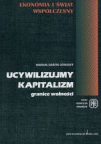 Ucywilizujmy kapitalizm granice wolności - Donhoff Marion Grafin - Marion Grafin Donhoff