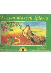 O czym ptaszek śpiewa - Maria Konopnicka