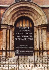Zabytki kamienne i metalowe, ich niszczenie i konserwacja profilaktyczna - Wiesław Domasłowski