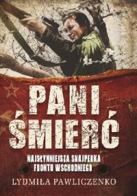Pani śmierć. Najsłynniejsza snajperka frontu wschodniego. - Ludmiła Pawliczenko