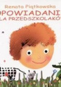 Opowiadania dla przedszkolaków - Renata Piątkowska
