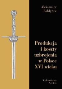 Produkcja i koszty uzbrojenia w Polsce XVI wieku - Aleksander Bołdyrew