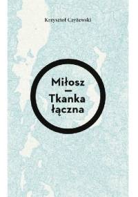 Miłosz - tkanka łączna - Krzysztof Czyżewski