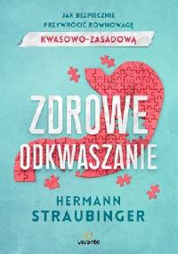 Zdrowe odkwaszanie. Jak bezpiecznie przywrócić równowagę kwasowo-zasadową - Hermann Straubinger