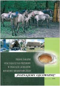Piękne zakątki otaczającej nas przyrody w pracach laureatów konkursu krajoznawczego "Poznajemy ojcowiznę" - praca zbiorowa
