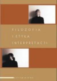 Filozofia i etyka interpretacji - Andrzej Szahaj, Adam F. Kola