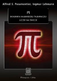 Pi. Biografia najbardziej tajemniczej liczby na świecie - Ingmar Lehmann, Alfred S. Posamentier