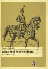 Bitwa Pod Szczekocinami 6 czerwca 1794 - Maciej Maciejak