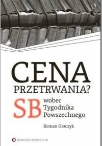 Cena przetrwania? SB wobec Tygodnika Powszechnego - Roman Graczyk