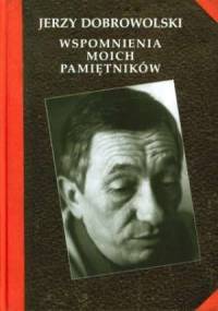 Wspomnienia moich pamiętników - Jerzy Dobrowolski