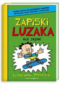 Zapiski luzaka. Ale jazda! - Lincoln Peirce