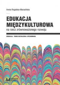Edukacja międzykulturowa na rzecz zrównoważonego rozwoju - Aneta Rogalska-Marasińska