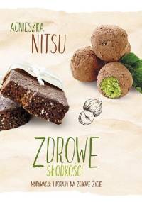 Zdrowe słodkości – motywacja i porady na zdrowe życie - Agnieszka Nitsu