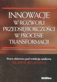 Innowacje w rozwoju przedsiębiorczości w procesie transforma - Władysław Janasz