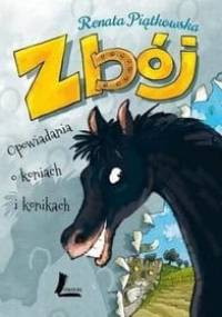 Zbój. Opowiadania o koniach i konikach - Renata Piątkowska