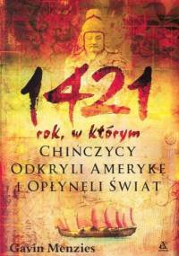 1421 rok, w którym Chińczycy odkryli Amerykę i opłynęli świat - Gavin Menzies
