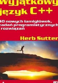Wyjątkowy język C++. 40 nowych łamigłówek, zadań programistycznych i rozwiązań - Herb Sutter