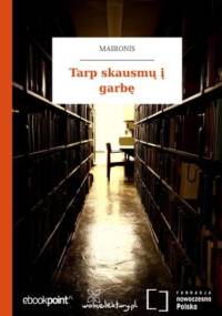 Tarp skausm garbę - Maironis