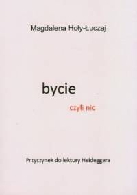 Bycie czyli nic. Przyczynek do lektury Heideggera - Magdalena Hoły-Łuczaj