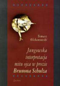 Jungowska interpretacja mitu ojca w prozie Brunona Schulza - Tomasz Olchanowski