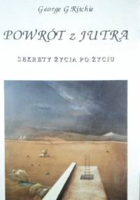 Powrót z jutra. Sekrety życia po życiu - George G. Ritchie