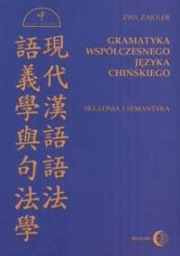 Gramatyka współczesnego języka chińskiego. Składnia i semantyka - Ewa Zajdler