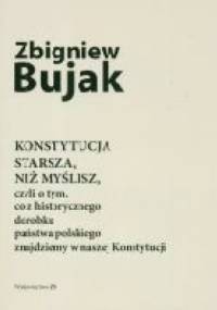 Konstytucja starsza, niż myślisz, czyli o tym, co z historycznego dorobku państwa polskiego znajdziemy w naszej Konstytucji - Zbigniew Bujak