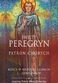 Święty Peregryn patron chorych - Joanna Petry-Mroczkowska