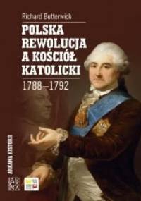Polska rewolucja a Kościół katolicki 1788-1792 - Richard Butterwick
