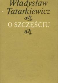 Tatarkiewicz Wladyslaw - O szczesciu