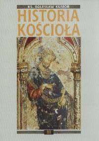 Historia Kościoła. Tom III: złoty okres średniowiecza chrześcijańskiego - Bolesław Kumor