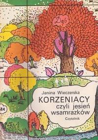 Korzeniacy czyli Jesień wsamrazków - Janina Wieczerska
