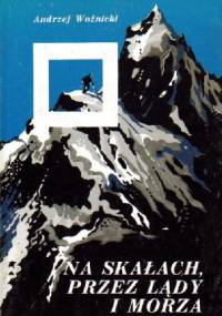 Na skałach, przez lądy i morza - Andrzej Woźnicki