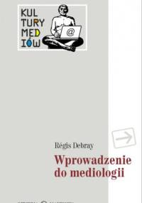 Wprowadzenie do mediologii - Régis Debray