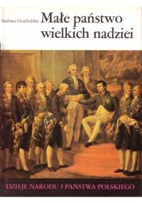 Małe państwo wielkich nadziei - Barbara Grochulska