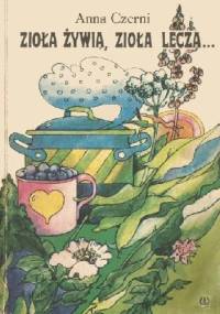 Zioła żywią, zioła leczą... - Anna Czerni