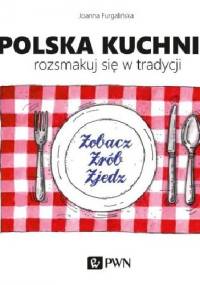 Polska kuchnia. Rozsmakuj się w tradycji - Joanna Furgalińska