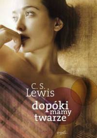 Dopóki mamy twarze - Clive Staples Lewis