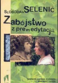 Zabójstwo z premedytacją - Slobodan Selenić