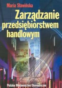 Zarządzanie przedsiębiorstem handlowym - Maria Sławińska