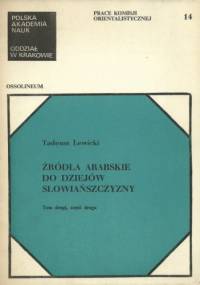 Źródła arabskie do dziejów Słowiańszczyzny. Tom drugi, część druga - Tadeusz Lewicki