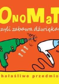 OnoMaTo czyli zabawa dźwiękami. Hałaśliwe przedmioty - Joanna Babula