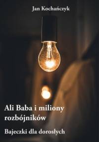 Ali Baba i miliony rozbójników - Jan Kochańczyk