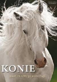 Konie. Rasy, tradycje, obyczaje - Susanna Cottica, Luca Paparelli