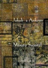 Miasto Świateł - Jakub z Ankony