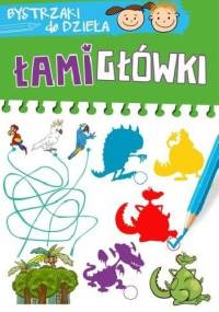 Łamigłówki. Bystrzaki do dzieła - praca zbiorowa