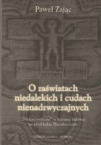 O zaświatach niedalekich i cudach nienadzwyczajnych. "Nadprzyrodzone" w kulturze ludowej na przykładzie Huculszczyzny - Paweł Zając