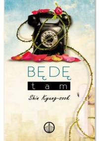 Będę tam - Shin Kyung-Sook