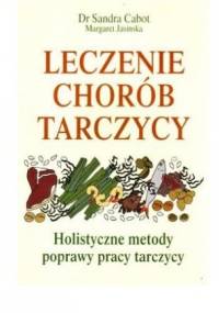 Leczenie Chorób Tarczycy. Holistyczne Metody Poprawy Pracy Tarczycy - Sandra Cabot