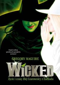 Wicked. Życie i czasy Złej Czarownicy z Zachodu - Gregory Maguire